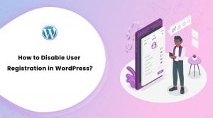 How to Disable User Registration in WordPress?
